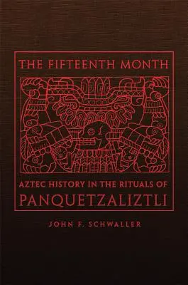 Piętnasty miesiąc: Historia Azteków w rytuałach Panquetzaliztli - The Fifteenth Month: Aztec History in the Rituals of Panquetzaliztli