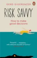 Świadomość ryzyka - jak podejmować dobre decyzje - Risk Savvy - How To Make Good Decisions