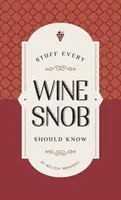 Rzeczy, które powinien znać każdy smakosz wina - Stuff Every Wine Snob Should Know