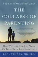 Upadek rodzicielstwa: Jak krzywdzimy nasze dzieci, traktując je jak dorosłych? - The Collapse of Parenting: How We Hurt Our Kids When We Treat Them Like Grown-Ups