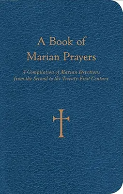 Księga modlitw maryjnych: Kompilacja nabożeństw maryjnych od II do XXI wieku - A Book of Marian Prayers: A Compilation of Marian Devotions from the Second to the Twenty-First Century