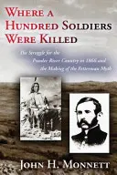 Gdzie zginęło stu żołnierzy: Walka o Powder River Country w 1866 roku i tworzenie mitu Fettermana - Where a Hundred Soldiers Were Killed: The Struggle for the Powder River Country in 1866 and the Making of the Fetterman Myth