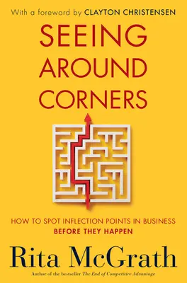 Dostrzeganie zakrętów: Jak dostrzec punkty zwrotne w biznesie, zanim się pojawią - Seeing Around Corners: How to Spot Inflection Points in Business Before They Happen