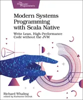 Nowoczesne programowanie systemowe w Scali Native: Pisz wydajny kod bez Jvm - Modern Systems Programming with Scala Native: Write Lean, High-Performance Code Without the Jvm