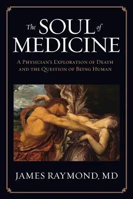 Dusza medycyny: Eksploracja śmierci przez lekarza i kwestia bycia człowiekiem - The Soul of Medicine: A Physician's Exploration of Death and the Question of Being Human