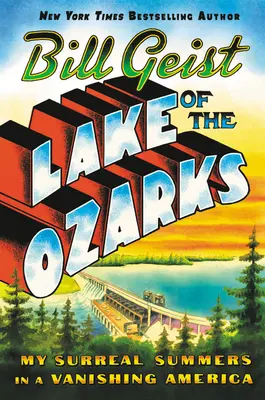 Lake of the Ozarks: Moje surrealistyczne lato w ginącej Ameryce - Lake of the Ozarks: My Surreal Summers in a Vanishing America