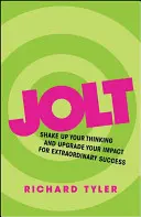 Jolt: Wstrząśnij swoim myśleniem i ulepsz swój wpływ na niezwykły sukces - Jolt: Shake Up Your Thinking and Upgrade Your Impact for Extraordinary Success