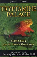 Pałac Tryptaminy: 5-Meo-Dmt i ropucha z pustyni Sonoran - Tryptamine Palace: 5-Meo-Dmt and the Sonoran Desert Toad