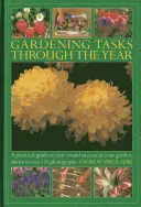 Zadania ogrodnicze przez cały rok: Praktyczny przewodnik po całorocznym sukcesie w ogrodzie, pokazany na ponad 125 fotografiach - Gardening Tasks Through the Year: A Practical Guide to Year-Round Success in Your Garden, Shown in Over 125 Photographs