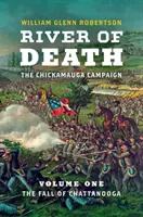 Rzeka śmierci - Kampania Chickamauga: Tom 1: Upadek Chattanoogi - River of Death--The Chickamauga Campaign: Volume 1: The Fall of Chattanooga