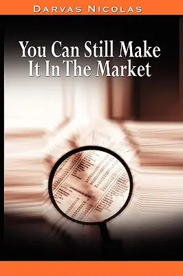 You Can Still Make It In The Market autorstwa Nicolasa Darvasa (autora książki How I Made $2,000,000 In The Stock Market) - You Can Still Make It In The Market by Nicolas Darvas (the author of How I Made $2,000,000 In The Stock Market)