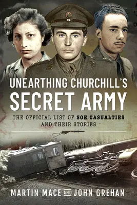 Unearthing Churchill's Secret Army: Oficjalna lista ofiar SOE i ich historie - Unearthing Churchill's Secret Army: The Official List of SOE Casualties and Their Stories