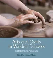 Sztuka i rzemiosło w szkołach waldorfskich: Zintegrowane podejście - Arts and Crafts in Waldorf Schools: An Integrated Approach