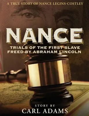 Nance: Próby pierwszej niewolnicy uwolnionej przez Abrahama Lincolna: Prawdziwa historia pani Nance Legins-Costley - Nance: Trials of the First Slave Freed by Abraham Lincoln: A True Story of Mrs. Nance Legins-Costley