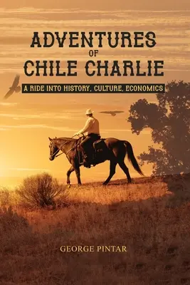 Adventures of Chile Charlie: Podróż w głąb historii, kultury i ekonomii - Adventures of Chile Charlie: A Ride into History, Culture, Economics