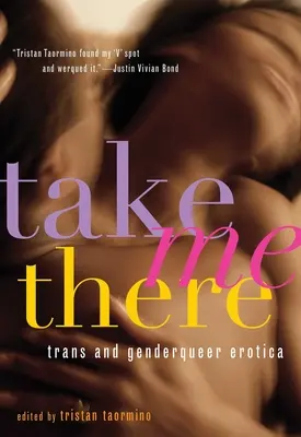 Zabierz mnie tam: Erotyka trans i genderqueer - Take Me There: Trans and Genderqueer Erotica