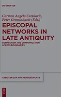 Sieci episkopalne w późnej starożytności: Połączenia i komunikacja ponad granicami - Episcopal Networks in Late Antiquity: Connection and Communication Across Boundaries