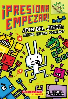 Presiona Empezar! #1: Fin del Juego, Sper Chico Conejo! (Koniec gry, Super Króliku!), 1: Un Libro de la Serie Branches - Presiona Empezar! #1: Fin del Juego, Sper Chico Conejo! (Game Over, Super Rabbit Boy!), 1: Un Libro de la Serie Branches