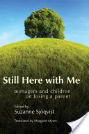 Wciąż tu ze mną: Nastolatki i dzieci po stracie rodzica - Still Here with Me: Teenagers and Children on Losing a Parent