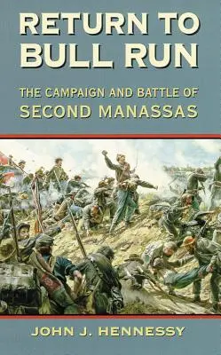 Powrót do Bull Run: Kampania i bitwa pod Second Manassas - Return to Bull Run: The Campaign and Battle of Second Manassas