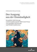 Wyjście z niemożności; Seksualność, kultywacja i demistyfikacja świata w prozie Stanisława Brzozowskiego i Witolda Gombrowicza - Der Ausgang aus der Unmndigkeit; Sexualitt, Kultivierung und Entzauberung der Welt in der Prosa von Stanislaw Brzozowski und Witold Gombrowicz