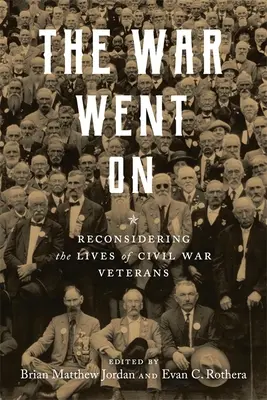 Wojna trwała: Ponowne spojrzenie na życie weteranów wojny secesyjnej - The War Went on: Reconsidering the Lives of Civil War Veterans