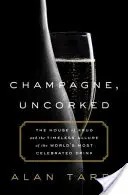 Champagne, Uncorked: Dom Krug i ponadczasowy urok najbardziej znanego trunku na świecie - Champagne, Uncorked: The House of Krug and the Timeless Allure of the World's Most Celebrated Drink