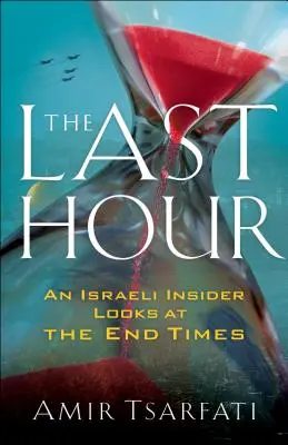 Ostatnia godzina: Izraelski informator przygląda się czasom ostatecznym - The Last Hour: An Israeli Insider Looks at the End Times