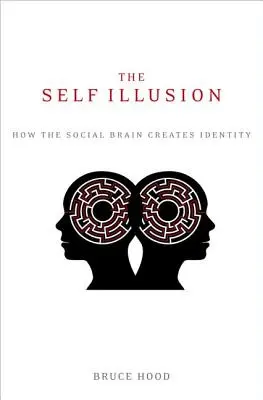 Iluzja jaźni: Jak mózg społeczny tworzy tożsamość - The Self Illusion: How the Social Brain Creates Identity