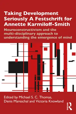Poważne traktowanie rozwoju - pamiątka dla Annette Karmiloff-Smith: Neurokonstruktywizm i multidyscyplinarne podejście do zrozumienia E - Taking Development Seriously a Festschrift for Annette Karmiloff-Smith: Neuroconstructivism and the Multi-Disciplinary Approach to Understanding the E
