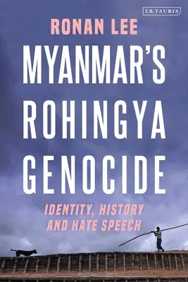 Ludobójstwo Rohingya w Birmie: Tożsamość, historia i mowa nienawiści - Myanmar's Rohingya Genocide: Identity, History and Hate Speech