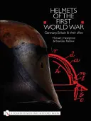 Hełmy pierwszej wojny światowej: Niemcy, Wielka Brytania i ich sojusznicy - Helmets of the First World War: Germany, Britain & Their Allies