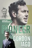 Pionier - Autobiografia Gordona Jago - Pioneer - The Autobiography of Gordon Jago