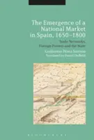 Pojawienie się rynku krajowego w Hiszpanii, 1650-1800: Sieci handlowe, obce mocarstwa i państwo - The Emergence of a National Market in Spain, 1650-1800: Trade Networks, Foreign Powers and the State