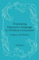 Tłumaczenie ekspresyjnego języka w literaturze dziecięcej: Problemy i rozwiązania - Translating Expressive Language in Children's Literature: Problems and Solutions