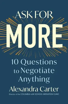 Poproś o więcej: 10 pytań, dzięki którym wynegocjujesz wszystko - Ask for More: 10 Questions to Negotiate Anything