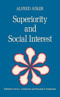 Wyższość i interes społeczny: Zbiór późniejszych pism - Superiority and Social Interest: A Collection of Later Writings