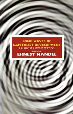 Długie fale kapitalistycznego rozwoju: Interpretacja marksistowska - Long Waves of Capitalist Development: A Marxist Interpretation