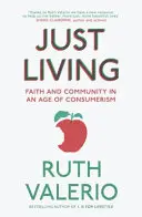 Just Living: Wiara i wspólnota w erze konsumpcjonizmu - Just Living: Faith and Community in an Age of Consumerism