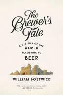 Opowieść piwowara: Historia świata według piwa - The Brewer's Tale: A History of the World According to Beer