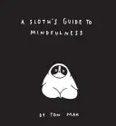 Przewodnik leniwca po uważności (książki o uważności, duchowa książka samopomocy, zabawne książki medytacyjne) - A Sloth's Guide to Mindfulness (Mindfulness Books, Spiritual Self-Help Book, Funny Meditation Books)