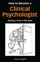Jak zostać psychologiem klinicznym: Jak zostać psychologiem klinicznym - How to Become a Clinical Psychologist: Getting a Foot in the Door