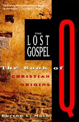 Zaginiona Ewangelia: Księga Q i chrześcijańskie pochodzenie - The Lost Gospel: The Book of Q and Christian Origins