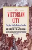 Wiktoriańskie miasto - życie codzienne w Londynie Dickensa - Victorian City - Everyday Life in Dickens' London