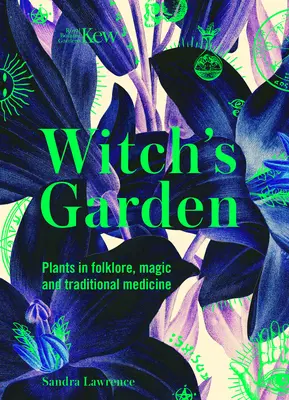 Kew: The Witch's Garden: Rośliny w folklorze, magii i medycynie tradycyjnej - Kew: The Witch's Garden: Plants in Folklore, Magic and Traditional Medicine