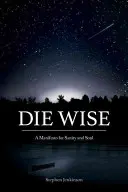 Die Wise: Manifest dla zdrowia psychicznego i duszy - Die Wise: A Manifesto for Sanity and Soul