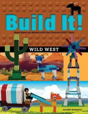 Zbuduj to! Dziki Zachód: Twórz superfajne modele z ulubionych części LEGO! - Build It! Wild West: Make Supercool Models with Your Favorite LEGO Parts