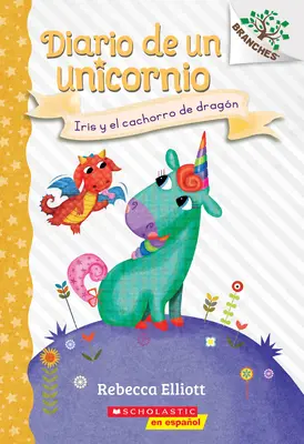 Diario de Un Unicornio #2: Iris Y El Cachorro de Dragn (Bo and the Dragon-Pup), 2: Un Libro de la Serie Branches