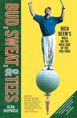 Bud, pot i koszulki: Spacer Richa Beema po dzikiej stronie PGA Tour - Bud, Sweat, & Tees: Rich Beem's Walk on the Wild Side of the PGA Tour