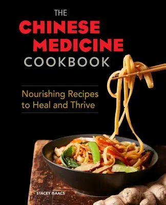 Książka kucharska medycyny chińskiej: Odżywcze przepisy na uzdrowienie i rozwój - The Chinese Medicine Cookbook: Nourishing Recipes to Heal and Thrive